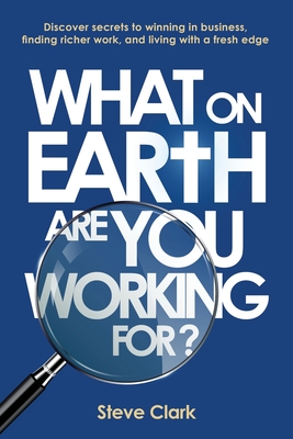 What on earth are you working for? - Clark, Steve