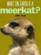 What on Earth is a Meerkat? - Tesar, Jenny