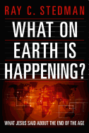 What on Earth Is Happening?: What Jesus Said about the End of the Age