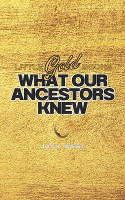 What Our Ancestors Knew - West, Jack