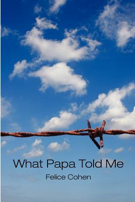 What Papa Told Me - Cohen, Felice