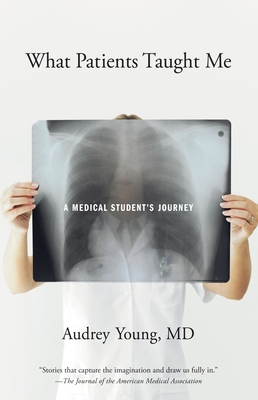 What Patients Taught Me: A Medical Student's Journey - Young, Audrey