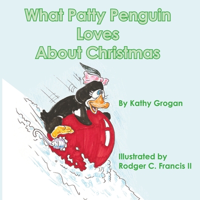 What Patty Penguin Loves About Christmas - Reese, Rachelle (Editor), and Grogan, Kathy