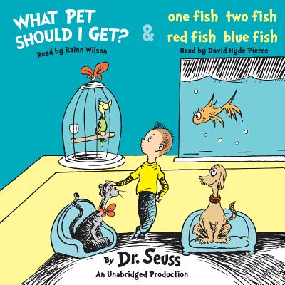 What Pet Should I Get? and One Fish Two Fish Red Fish Blue Fish - Dr Seuss, and Wilson, Rainn (Read by), and Pierce, David Hyde (Read by)