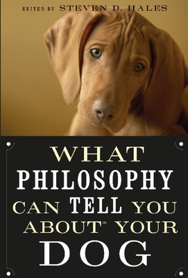 What Philosophy Can Tell You about Your Dog - Hales, Steven D (Editor)