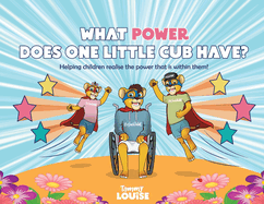 What Power Does One Little Cub Have?: Helping children realise the power that is within them!