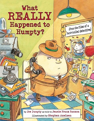 What Really Happened to Humpty?: From the Files of a Hard-Boiled Detective - Ransom, Jeanie Franz, and Dumpty, Joe