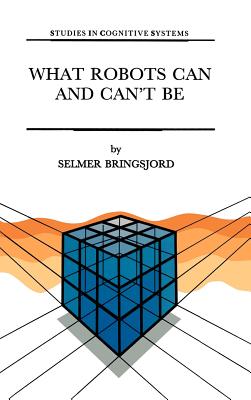 What Robots Can and Can't Be - Bringsjord, Selmer