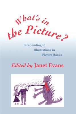 What s in the Picture?: Responding to Illustrations in Picture Books - Evans, Janet (Editor)