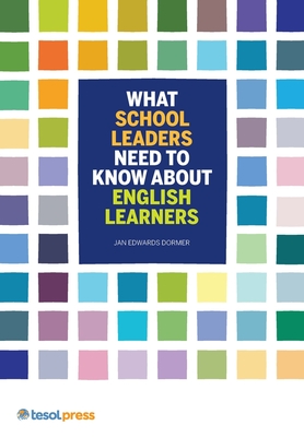 What School Leaders Need to Know About English Learners - Dormer, Jan Edwards