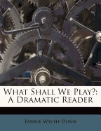 What Shall We Play?: A Dramatic Reader