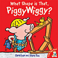 What Shape is That, Piggywiggy? - Fox, Diane