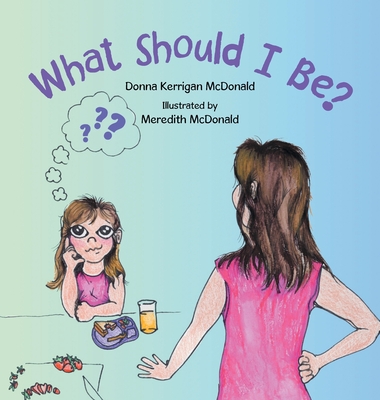 What Should I Be? - McDonald, Donna Kerrigan