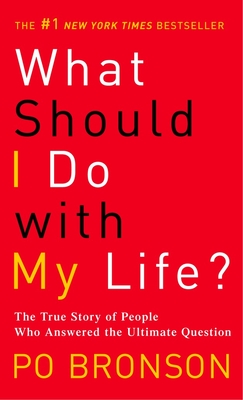 What Should I Do with My Life?: The True Story of People Who Answered the Ultimate Question - Bronson, Po
