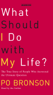 What Should I Do with My Life?: The True Story of People Who Answered the Ultimate Question