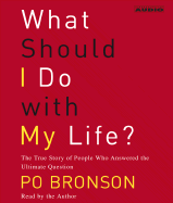 What Should I Do with My Life?: The True Story of People Who Answered the Ultimate Question