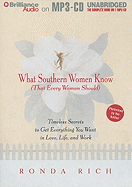 What Southern Women Know (That Every Woman Should): Timeless Secrets to Get Everything You Want in Love, Life, and Work