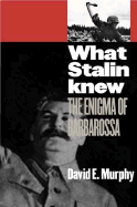 What Stalin Knew: The Enigma of Barbarossa