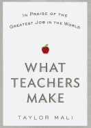 What Teachers Make: In Praise of the Greatest Job in the World