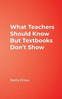 What Teachers Should Know But Textbooks Don t Show - Erbes, Stella