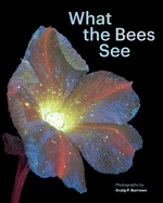 What the Bees See: A Honeybee's Eye View of the World