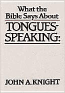 What the Bible Says about Tongues-Speaking - Knight, John A