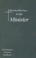 What the Bible Says to the Minister: The Minister's Personal Handbook