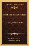 What The Blackbird Said: A Story In Four Chirps