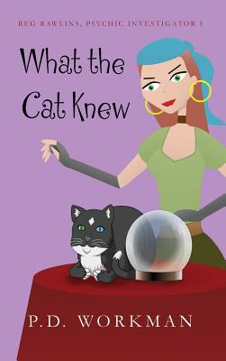 What the Cat Knew - Workman, P D