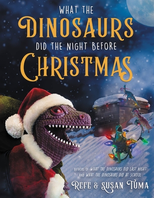 What the Dinosaurs Did the Night Before Christmas - Tuma, Refe, and Tuma, Susan