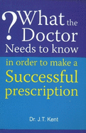 What the Doctor Needs to Know in Order to Make a Successful Prescription