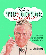 What the Doctor Smokes: and Other Inspiring Adverts Through the Ages
