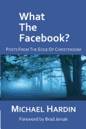 What the Facebook?: Posts from the Edge of Christendom