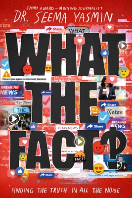 What the Fact?: Finding the Truth in All the Noise - Yasmin, Seema, Dr.