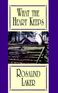 What the Heart Keeps - Laker, Rosalind