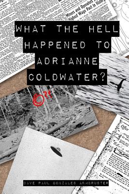 What the Hell Happened to Adrianne Coldwater? - Armbruster, Dave Paul Gonzales