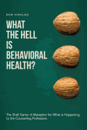 What the Hell Is Behavioral Health?: The Shell Game: A Metaphor for What Is Happening to the Counseling Profession.