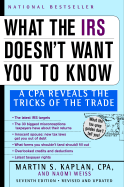 What the IRS Doesn't Want You to Know: A CPA Reveals the Tricks of the Trade - Kaplan, Martin, C.P.A., and Weiss, Naomi, and Kaplan, Marty