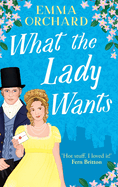 What the Lady Wants: A BRAND NEW spicy regency romance for fans of Bridgerton