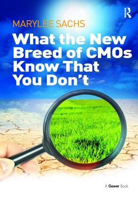 What the New Breed of CMOs Know That You Don't - Sachs, Marylee