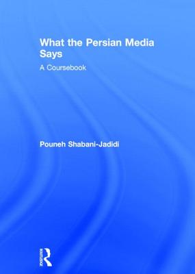 What the Persian Media Says: A Coursebook - Shabani-Jadidi, Pouneh
