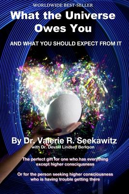 What the Universe Owes You: And what you should expect from it - Berkson, Devaki Lindsey, and Seekawitz, Valerie R