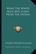 What The White Race May Learn From The Indian