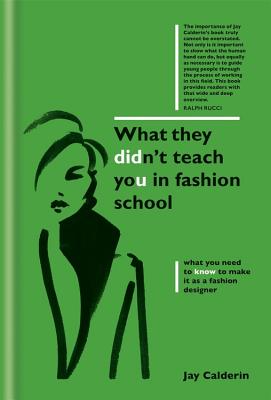 What They Didn't Teach You in Fashion School - Calderin, Jay
