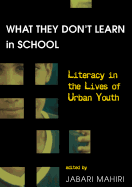 What They Don't Learn in School: Literacy in the Lives of Urban Youth - Bigum, Chris (Editor), and Knobel, Michele (Editor), and Lankshear, Colin (Editor)