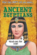 What They Don't Tell You About: Ancient Egyptians