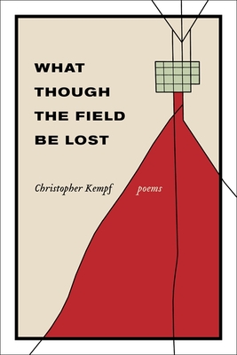 What Though the Field Be Lost: Poems - Kempf, Christopher