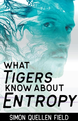 What Tigers Know About Entropy - Field, Simon Quellen