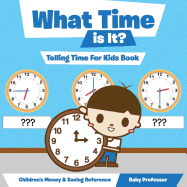 What Time is It? - Telling Time For Kids Book: Children's Money & Saving Reference