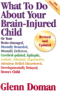 What to Do about Your Brain-Injured Child: Or Your Brain-Damaged Mentally Retarded, Mentally Deficient, Cerebral-Palsied, Epileptic, Autistic, Athetoid, Hyperactive, Attention Deficit Disordered, Developmentally Delayed, Down's Child